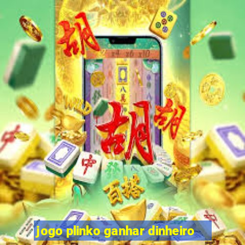 jogo plinko ganhar dinheiro